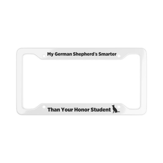 My German Shepherd Is Smarter Than Your Honor Student License Plate Frame (White)